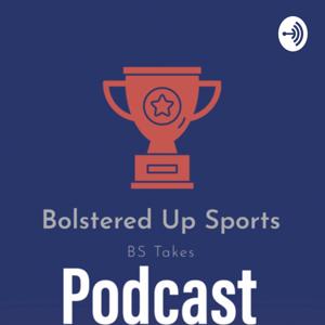 The Bolstered Up Sports Podcast