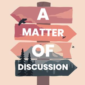 A Matter of Discussion Podcast