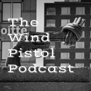 The Wind Pistol Podcast