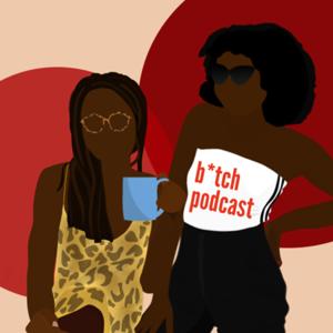 b*tch podcast