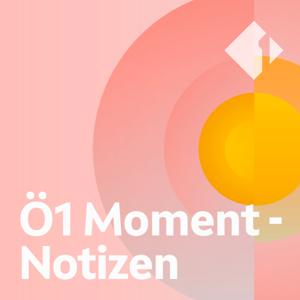 Ö1 Moment - Notizen by ORF Ö1