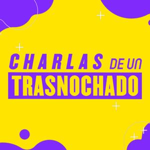 Charlas de un Trasnochado