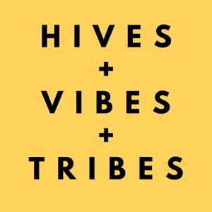 Hives + Vibes + Tribes