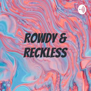 Rowdy & Reckless