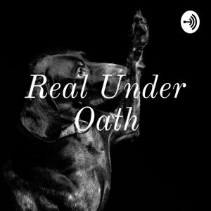 Real Under Oath