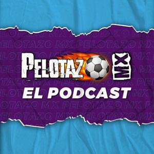 Pelotazo MX El Podcast