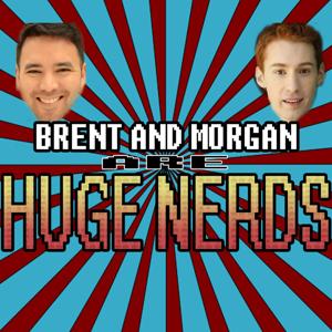 Brent and Morgan are Huge Nerds