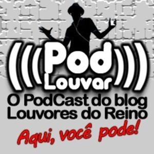 Pod Louvar << O PodCast do blog Louvores do Reino. by Pod Louvar. O podcast do blog Louvores do Reino.