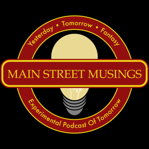 Main Street Musings: The Experimental Podcast of Tomorrow