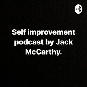 Self improvement podcast by Jack McCarthy