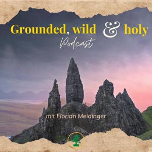 Grounded, wild & holy