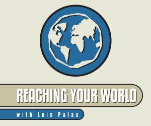 Reaching Your World with Luis Palau