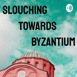 Slouching Towards Byzantium