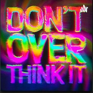 Don't over Think It