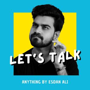 Let’s Talk: By Esdan Ali