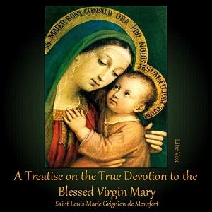 Treatise on the True Devotion to the Blessed Virgin, A by  Louis-Marie Grignon de Montfort (1673 - 1716)