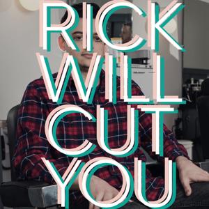 Rick Will Cut you