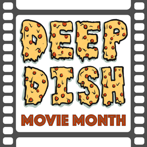 Deep Dish Movie Month