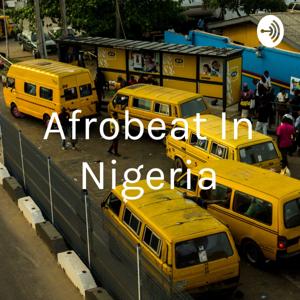 Afrobeat In Nigeria by heis chika