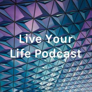 Live Your Life Podcast