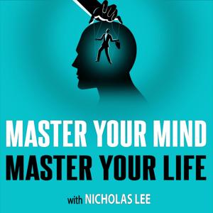 Master Your Mind Master Your Life | With Nicholas Lee