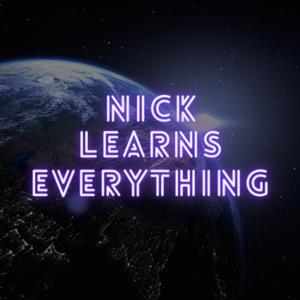 Nick Learns Everything