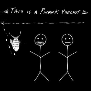 This is a Pinback Podcast