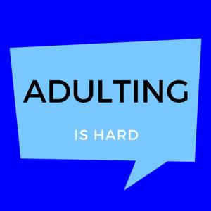 Adulting Is Hard