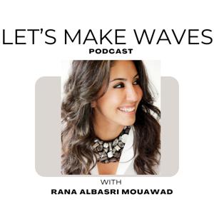 LET'S MAKE WAVES with Rana Mouawad - Branding, Marketing, Publicity, Entrepreneurship