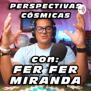 Perspectivas Cósmicas con Fer Fer Miranda