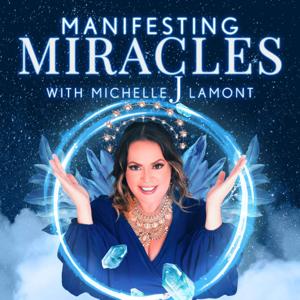 Manifesting Miracles With Michelle J. Lamont by Michelle J Lamont