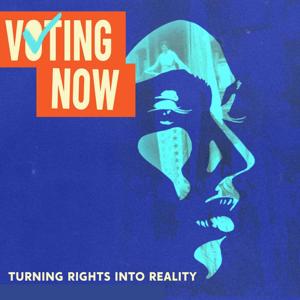 Voting Now: Turning Rights into Reality