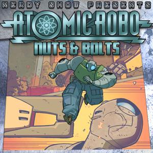 Atomic Robo: Nuts & Bolts by The Nerdy Show Network