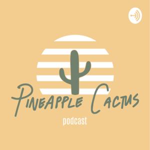 Pineapple Cactus Podcast