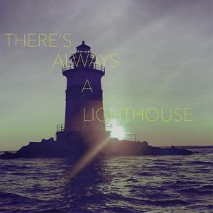 There's Always A Lighthouse