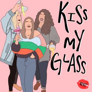 Kiss My Glass by Marissa, Allison, & Kaitlynn