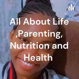 All About Life ,Motherhood, Nutrition and Healthy living