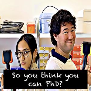 So you think you can PhD?