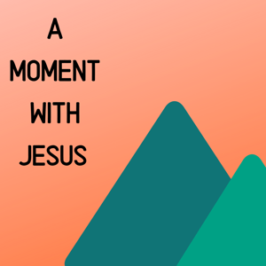 A Moment with Jesus