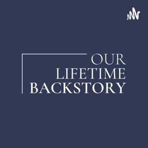 Our Lifetime Backstory