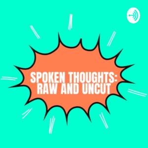 Spoken Thoughts: Raw and Uncut