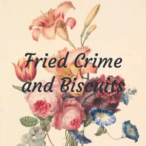 Fried Crime and Biscuits