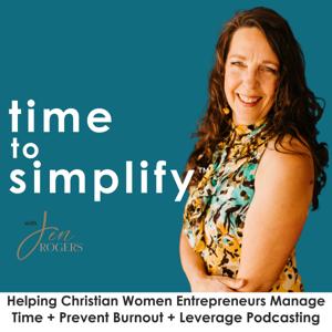 Time To Simplify | How Startup Christian Entrepreneurs Manage Time + Leverage Podcast Visibility in 90-Day Sprints