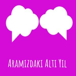 Aramızdaki Altı Yıl