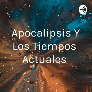 Apocalipsis Y Los Tiempos Actuales