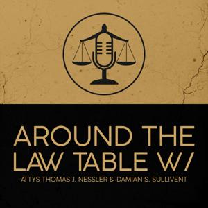 Around The Law Table with Your Attorneys Thomas J. Nessler and Damian S. Sullivent