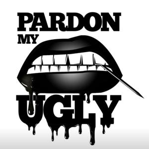 Pardon My Ugly