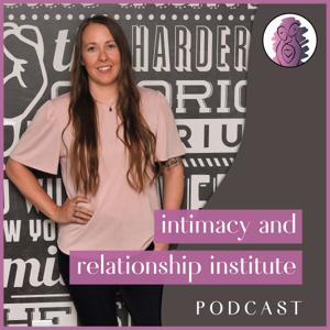 Intimacy and Relationship Institute Podcast