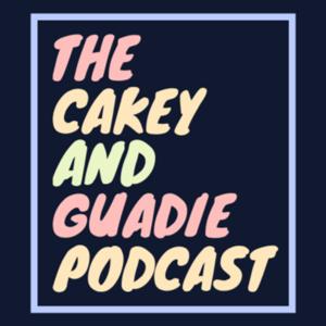 The Cakey And Guadie Podcast