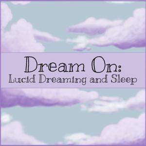 Dream On: Lucid Dreaming and Sleep by Jennifer